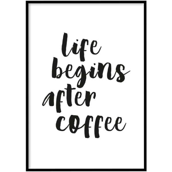 Poster - Life begins after coffee